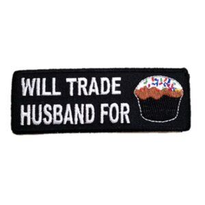Will Trade Husband for Cupcake 4"x1.5" Embroidered Patch